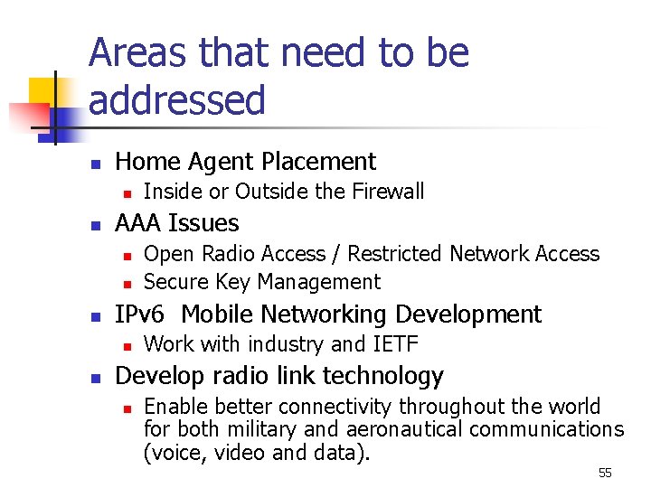 Areas that need to be addressed n Home Agent Placement n n AAA Issues