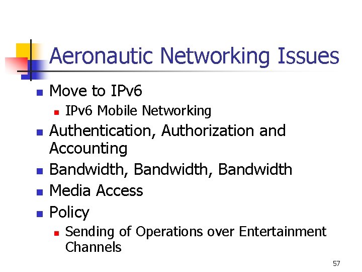 Aeronautic Networking Issues n Move to IPv 6 n n n IPv 6 Mobile