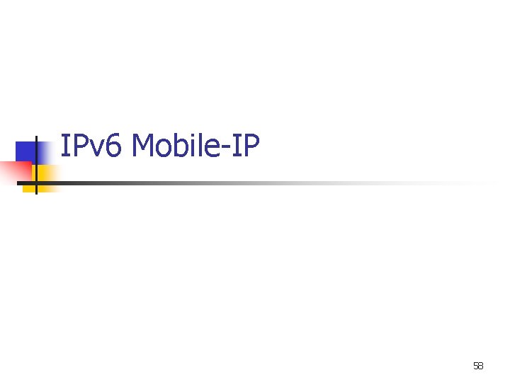 IPv 6 Mobile-IP 58 