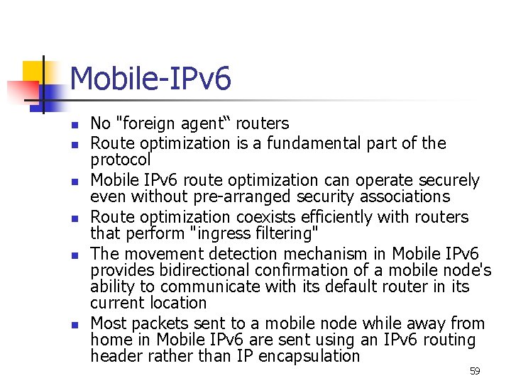 Mobile-IPv 6 n n n No "foreign agent“ routers Route optimization is a fundamental