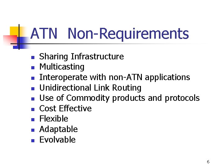 ATN Non-Requirements n n n n n Sharing Infrastructure Multicasting Interoperate with non-ATN applications