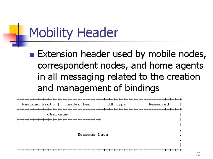 Mobility Header n Extension header used by mobile nodes, correspondent nodes, and home agents