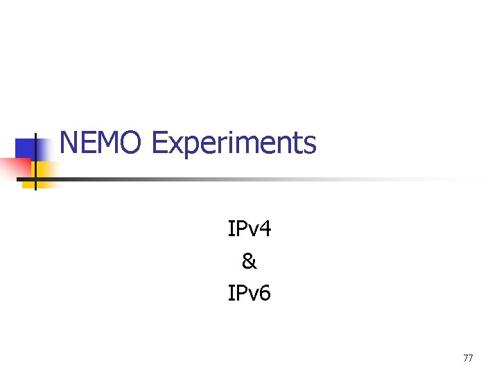 NEMO Experiments IPv 4 & IPv 6 77 