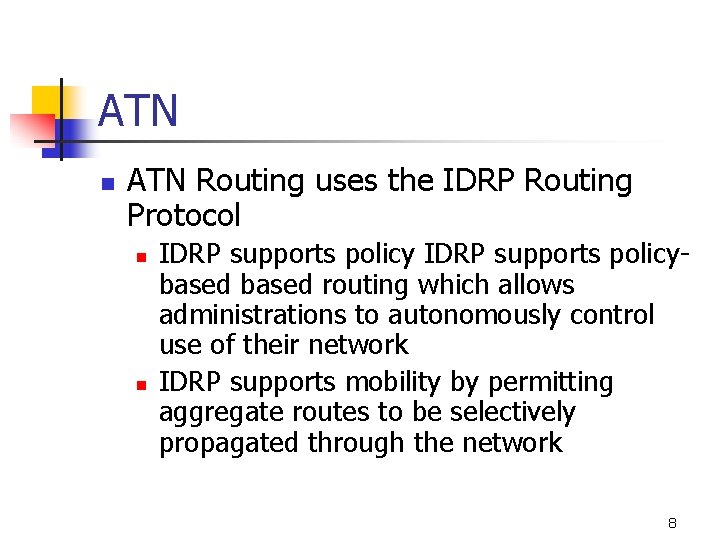 ATN n ATN Routing uses the IDRP Routing Protocol n n IDRP supports policybased