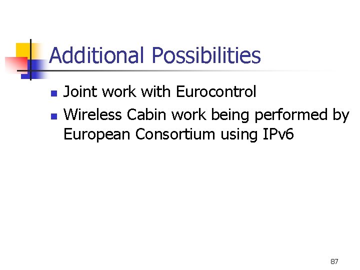 Additional Possibilities n n Joint work with Eurocontrol Wireless Cabin work being performed by