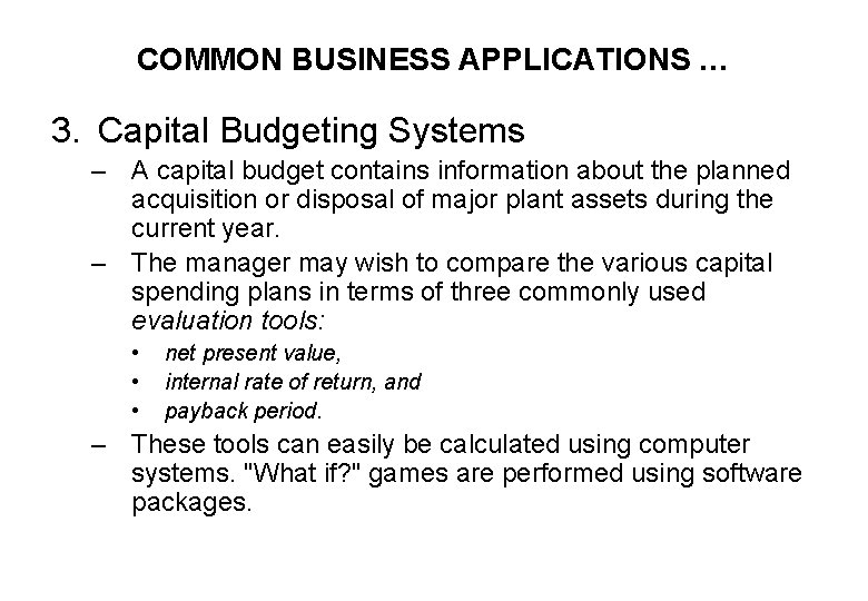 COMMON BUSINESS APPLICATIONS … 3. Capital Budgeting Systems – A capital budget contains information