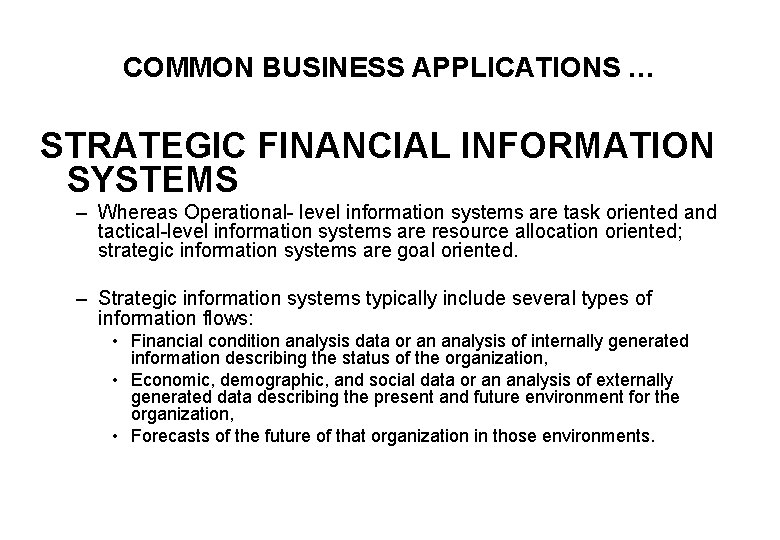 COMMON BUSINESS APPLICATIONS … STRATEGIC FINANCIAL INFORMATION SYSTEMS – Whereas Operational- level information systems