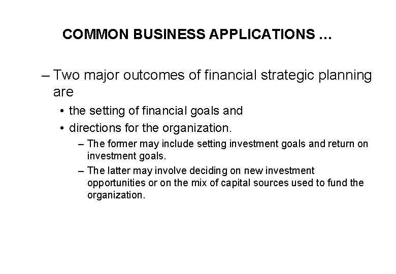 COMMON BUSINESS APPLICATIONS … – Two major outcomes of financial strategic planning are •