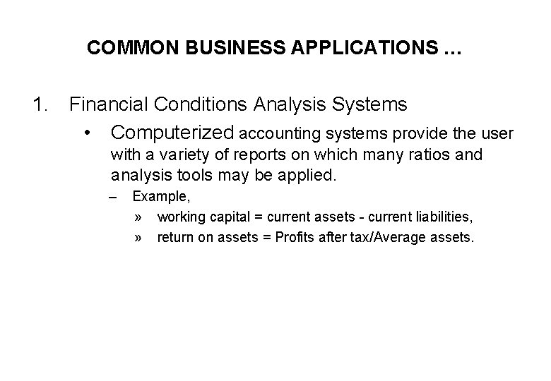 COMMON BUSINESS APPLICATIONS … 1. Financial Conditions Analysis Systems • Computerized accounting systems provide