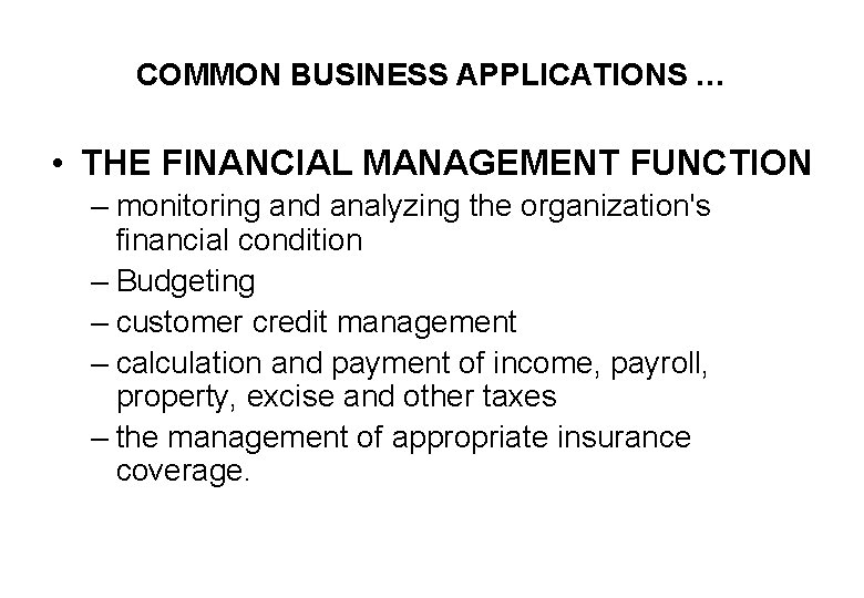 COMMON BUSINESS APPLICATIONS … • THE FINANCIAL MANAGEMENT FUNCTION – monitoring and analyzing the