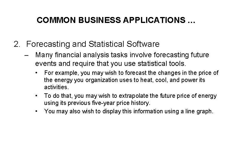 COMMON BUSINESS APPLICATIONS … 2. Forecasting and Statistical Software – Many financial analysis tasks