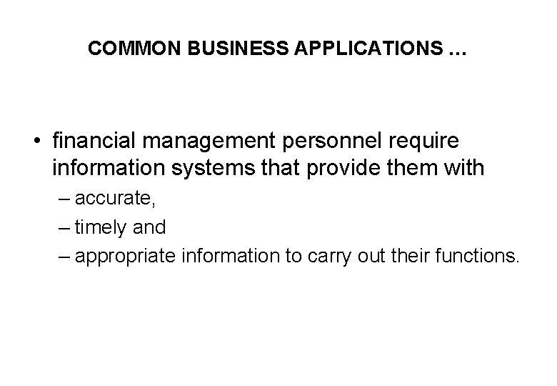 COMMON BUSINESS APPLICATIONS … • financial management personnel require information systems that provide them