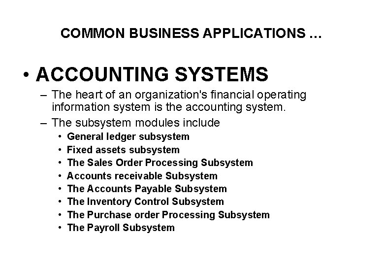 COMMON BUSINESS APPLICATIONS … • ACCOUNTING SYSTEMS – The heart of an organization's financial