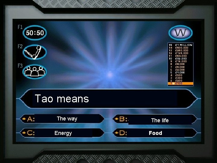 Tao means The way Energy The life Food 