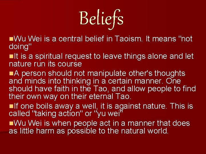 Beliefs n. Wu Wei is a central belief in Taoism. It means "not doing"