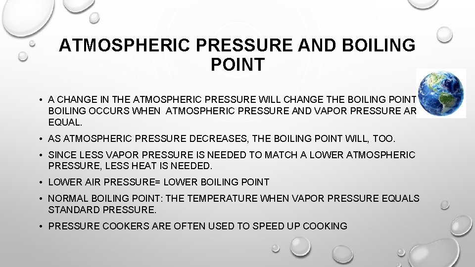 ATMOSPHERIC PRESSURE AND BOILING POINT • A CHANGE IN THE ATMOSPHERIC PRESSURE WILL CHANGE