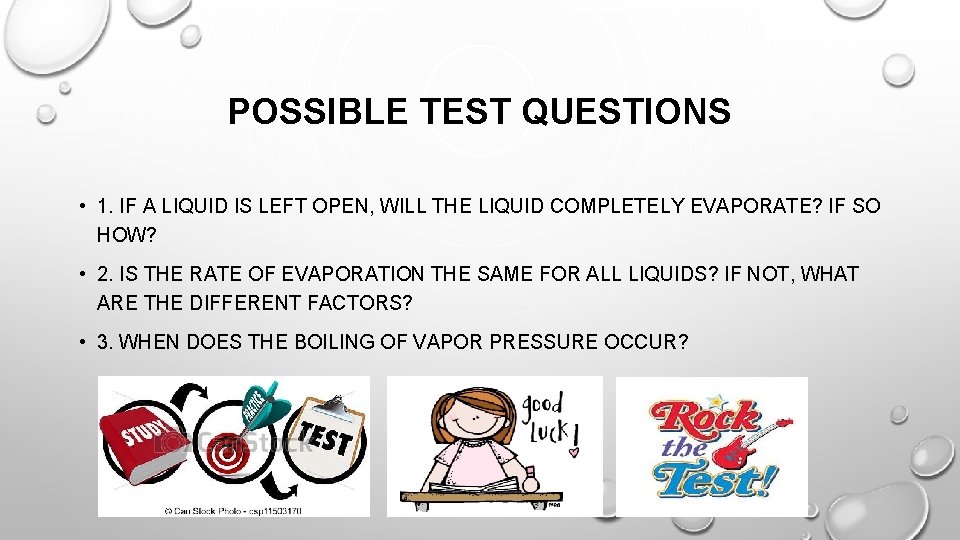 POSSIBLE TEST QUESTIONS • 1. IF A LIQUID IS LEFT OPEN, WILL THE LIQUID