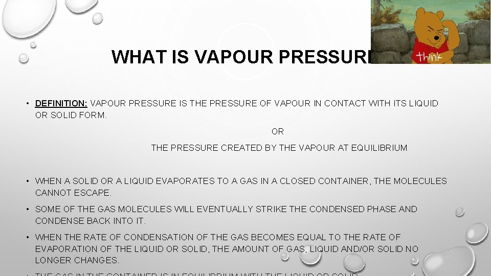 WHAT IS VAPOUR PRESSURE • DEFINITION: VAPOUR PRESSURE IS THE PRESSURE OF VAPOUR IN
