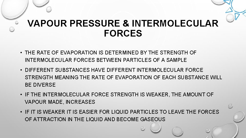 VAPOUR PRESSURE & INTERMOLECULAR FORCES • THE RATE OF EVAPORATION IS DETERMINED BY THE