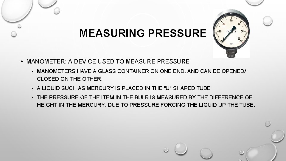 MEASURING PRESSURE • MANOMETER: A DEVICE USED TO MEASURE PRESSURE • MANOMETERS HAVE A