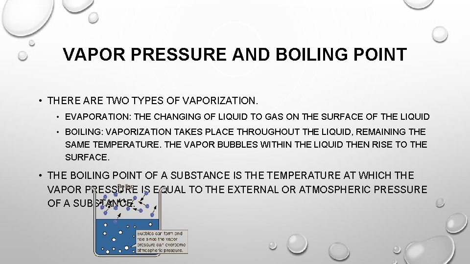 VAPOR PRESSURE AND BOILING POINT • THERE ARE TWO TYPES OF VAPORIZATION. • EVAPORATION: