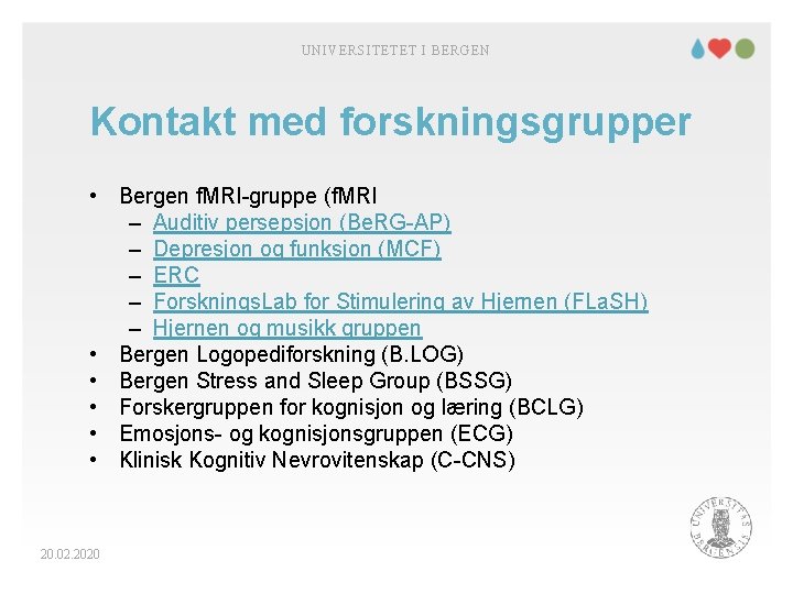 UNIVERSITETET I BERGEN Kontakt med forskningsgrupper • Bergen f. MRI-gruppe (f. MRI – Auditiv