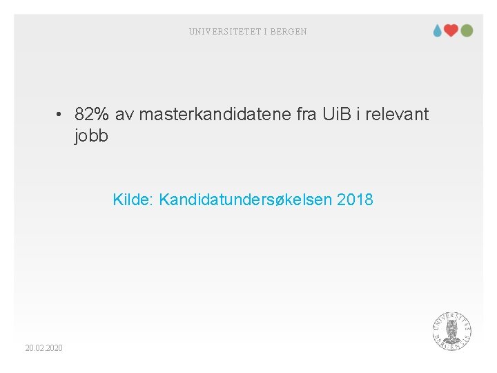 UNIVERSITETET I BERGEN • 82% av masterkandidatene fra Ui. B i relevant jobb Kilde: