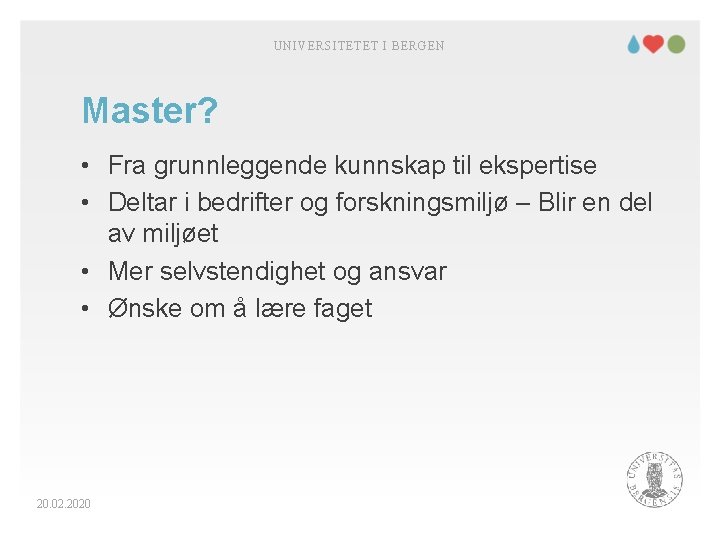 UNIVERSITETET I BERGEN Master? • Fra grunnleggende kunnskap til ekspertise • Deltar i bedrifter