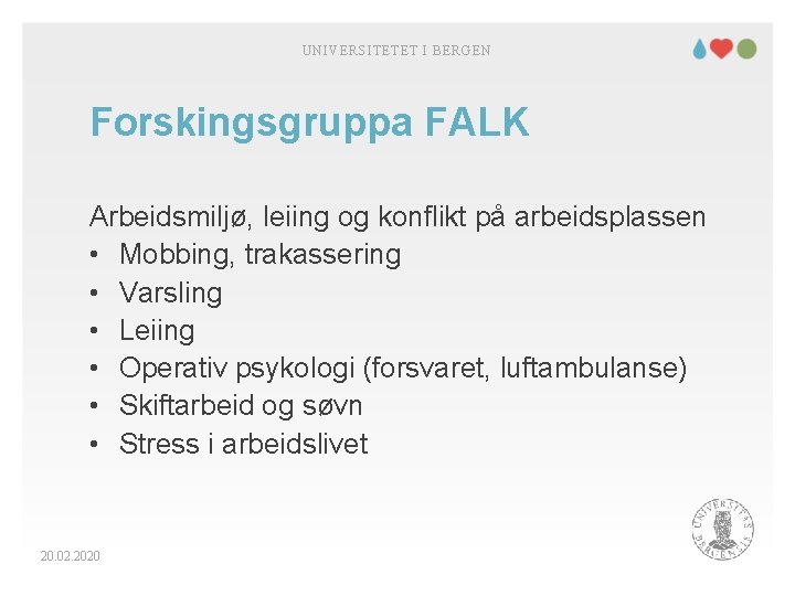 UNIVERSITETET I BERGEN Forskingsgruppa FALK Arbeidsmiljø, leiing og konflikt på arbeidsplassen • Mobbing, trakassering