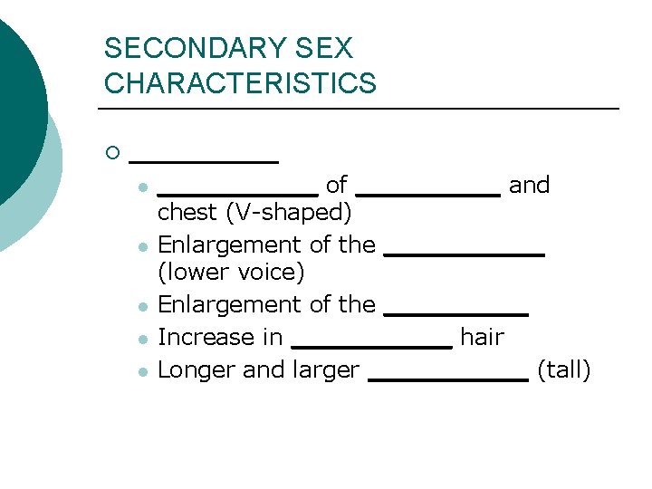 SECONDARY SEX CHARACTERISTICS ¡ ____ l l l _____ of _____ and chest (V-shaped)