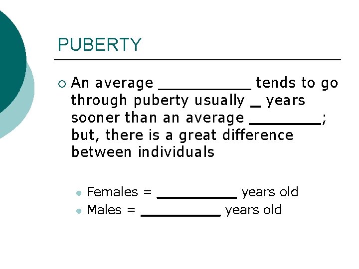 PUBERTY ¡ An average _____ tends to go through puberty usually _ years sooner