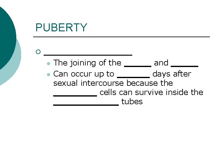 PUBERTY ¡ _______ l l The joining of the _____ and _____ Can occur