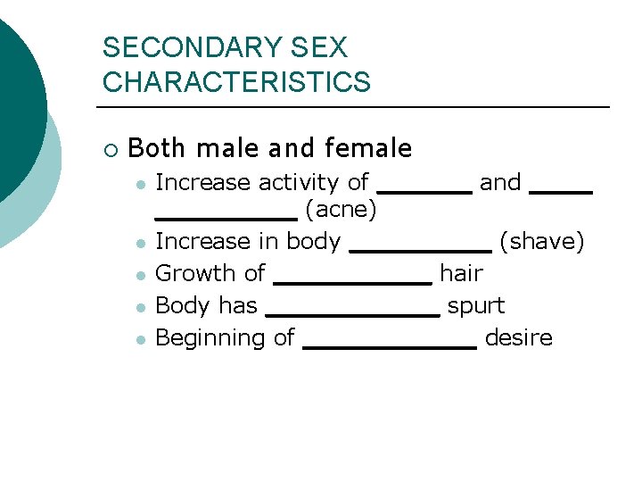 SECONDARY SEX CHARACTERISTICS ¡ Both male and female l l l Increase activity of