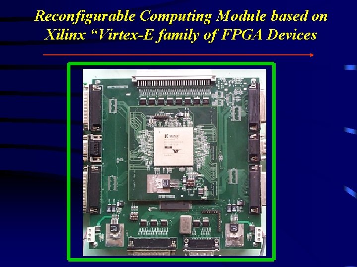 Reconfigurable Computing Module based on Xilinx “Virtex-E family of FPGA Devices 