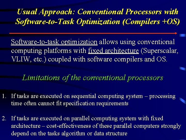 Usual Approach: Conventional Processors with Software-to-Task Optimization (Compilers +OS) Software-to-task optimization allows using conventional