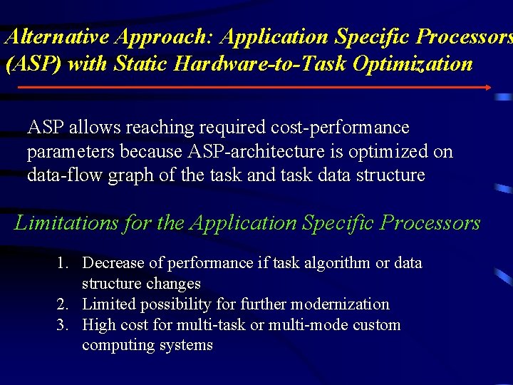 Alternative Approach: Application Specific Processors (ASP) with Static Hardware-to-Task Optimization ASP allows reaching required