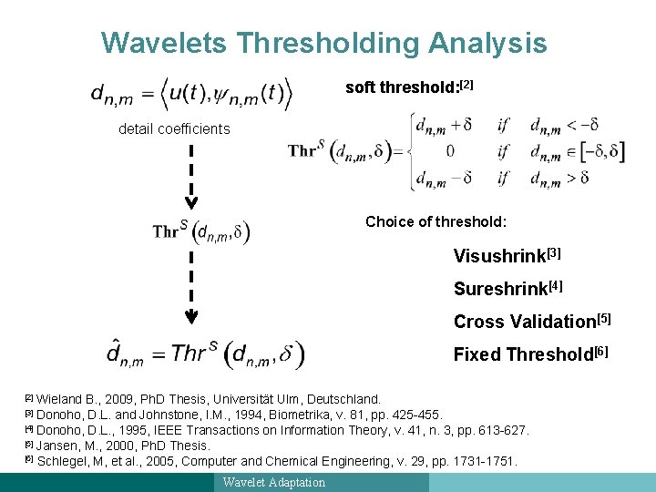 Wavelets Thresholding Analysis Thresholding Strategies soft threshold: [2] detail coefficients Choice of threshold: Visushrink[3]