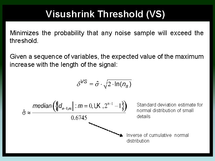 Visushrink Threshold (VS) Minimizes the probability that any noise sample will exceed the threshold.