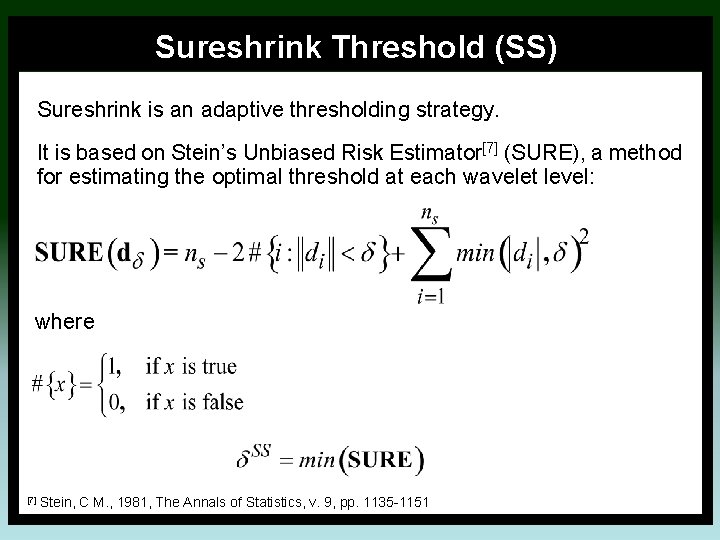 Sureshrink Threshold (SS) Sureshrink is an adaptive thresholding strategy. It is based on Stein’s