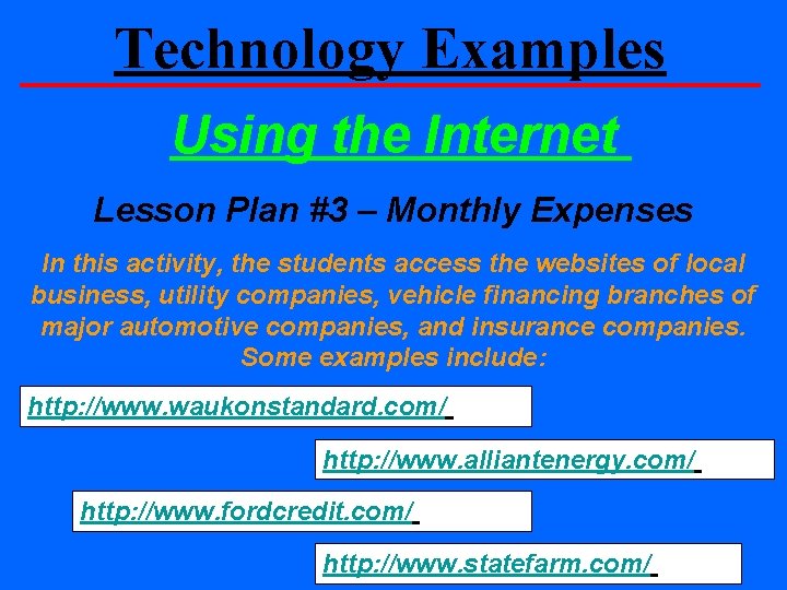 Technology Examples Using the Internet Lesson Plan #3 – Monthly Expenses In this activity,