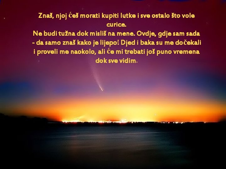 Znaš, njoj ćeš morati kupiti lutke i sve ostalo što vole curice. Ne budi