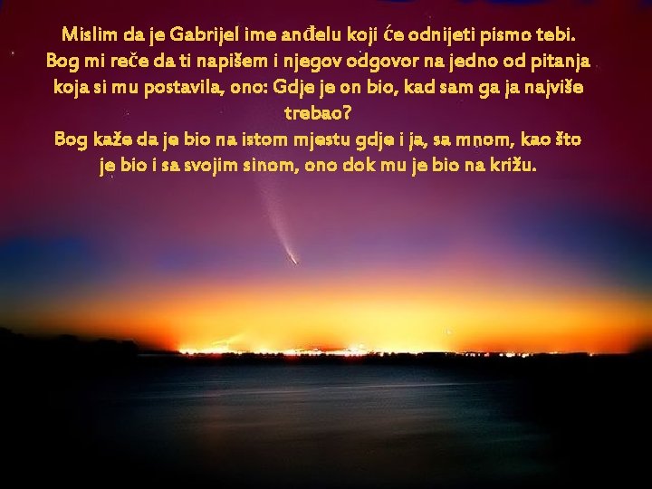 Mislim da je Gabrijel ime anđelu koji će odnijeti pismo tebi. Bog mi reče