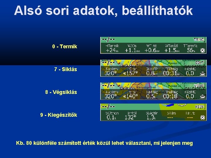 Alsó sori adatok, beállíthatók 0 - Termik 7 - Siklás 8 - Végsiklás 9