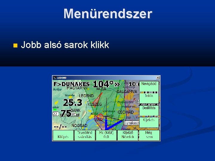 Menürendszer Jobb alsó sarok klikk 