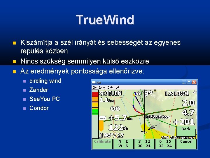 True. Wind Kiszámítja a szél irányát és sebességét az egyenes repülés közben Nincs szükség