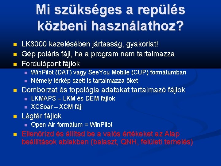Mi szükséges a repülés közbeni használathoz? LK 8000 kezelésében jártasság, gyakorlat! Gép poláris fájl,