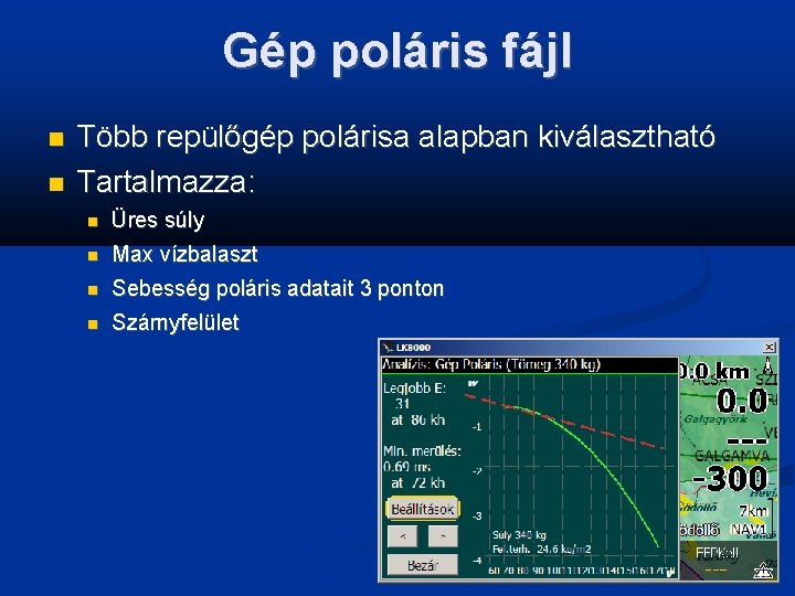 Gép poláris fájl Több repülőgép polárisa alapban kiválasztható Tartalmazza: Üres súly Max vízbalaszt Sebesség