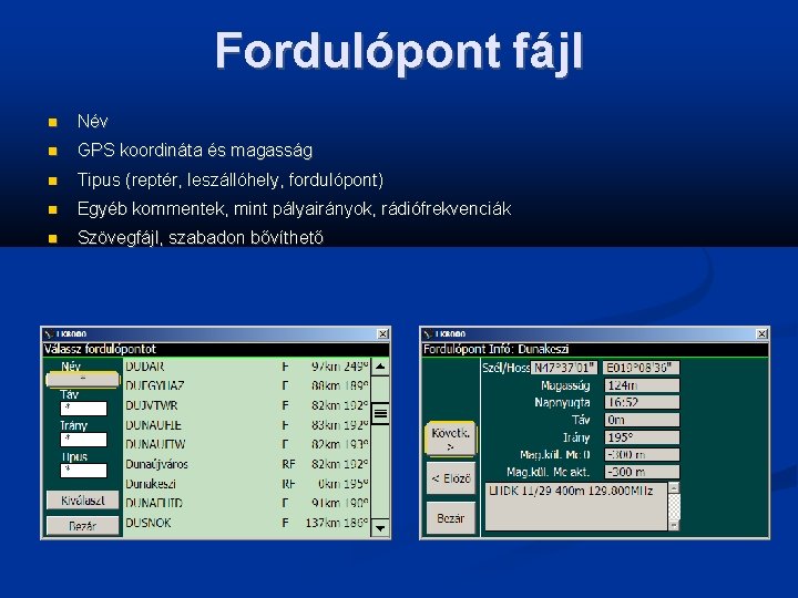 Fordulópont fájl Név GPS koordináta és magasság Tipus (reptér, leszállóhely, fordulópont) Egyéb kommentek, mint