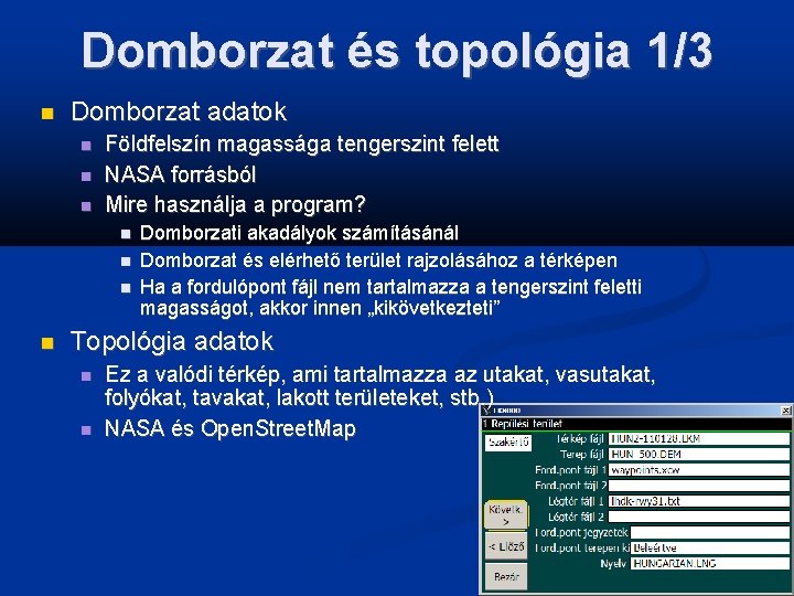 Domborzat és topológia 1/3 Domborzat adatok Földfelszín magassága tengerszint felett NASA forrásból Mire használja