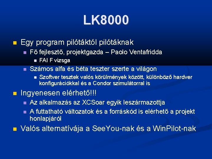 LK 8000 Egy program pilótáktól pilótáknak Fő fejlesztő, projektgazda – Paolo Ventafridda Számos alfa